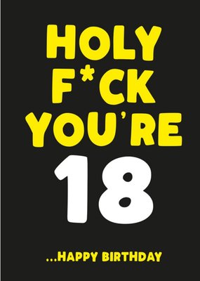 Holy Fuck You Are 18 Birthday Card