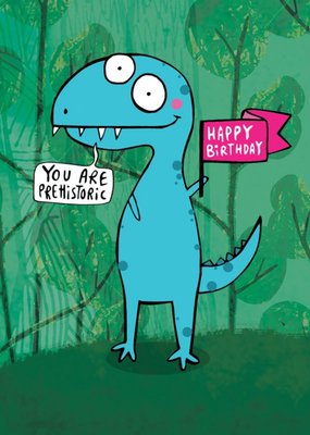 Illustrated Dinosaur You are Prehistoric Birthday Card