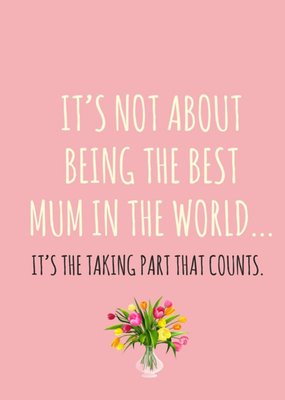Its Not About Being The Best Mum In The World Card