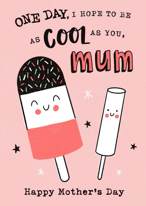 Bright Illustration Of Two Ice Lollies. One Day I Hope To Be As Cool As You Mum Mother's Day Card