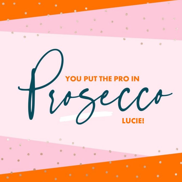 You Put The Pro In Prosecco Birthday Card