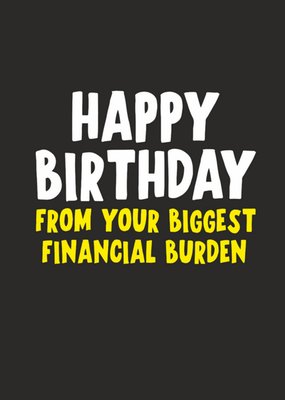 From Your Biggest Financial Burden Birthday Card