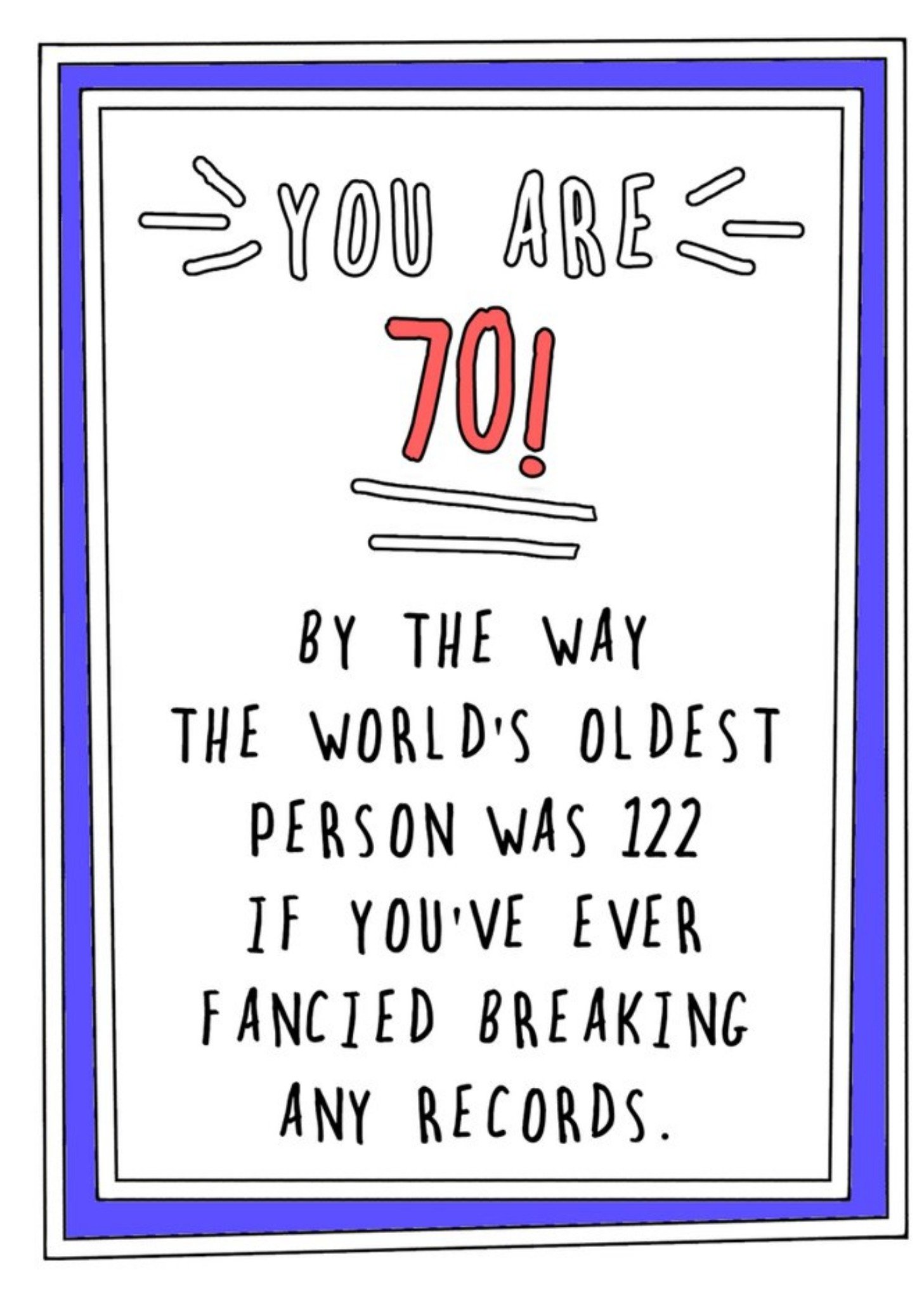 Go La La Funny Cheeky You Are 70 By The Way The Worlds Oldest Person Was 122 Break A Record Birthday Card Ecard