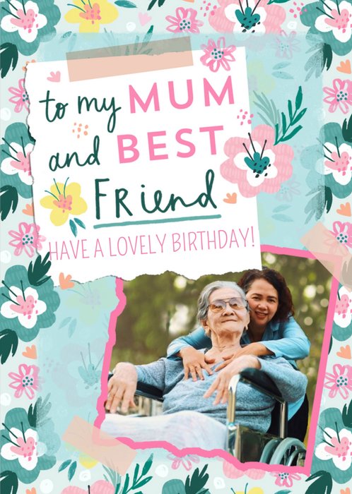My Mum And Best Friend Floral Photo Upload Birthday Card
