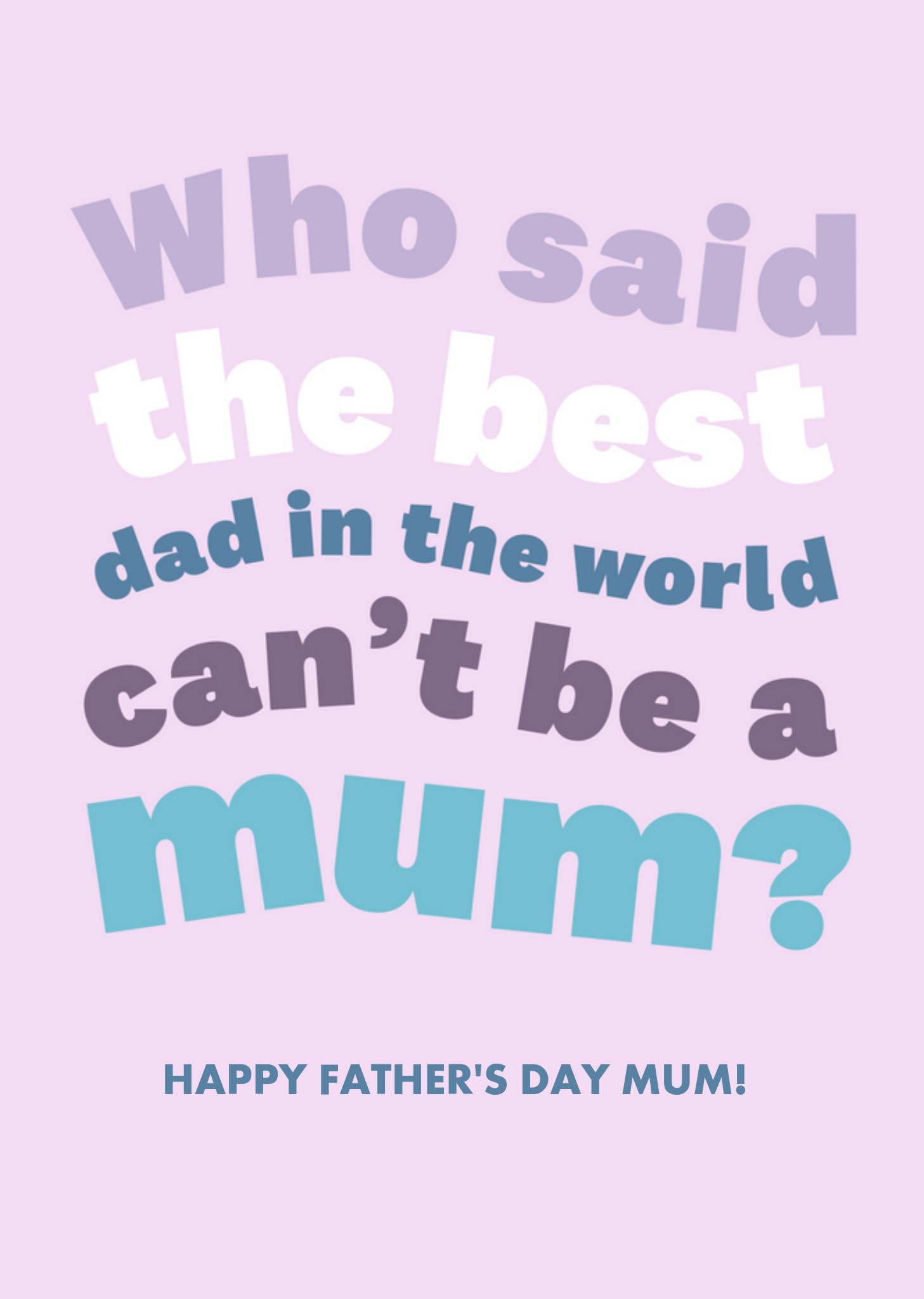 Moonpig Who Said The Best Dad In The World Cant Be A Mum Card Ecard