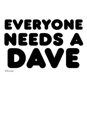 Everyone Needs A Dave Personalise NameTypographic Funny T-shirt