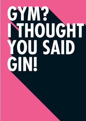 Gym I Thought You Said Gin Funny Typographic Card