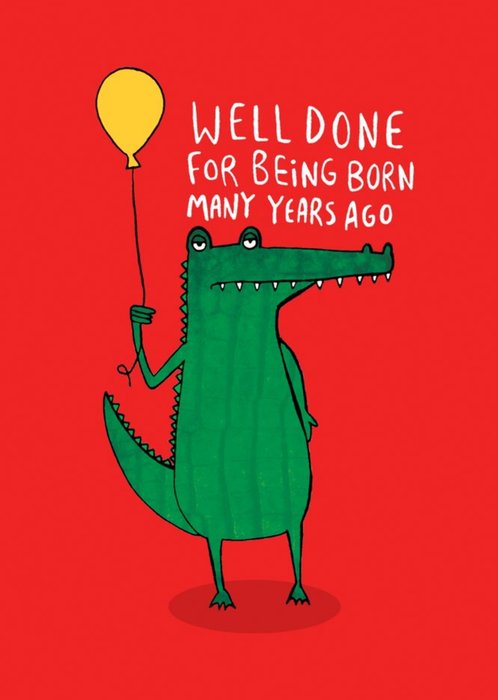 Illustrated Crocodile Well Done for Being Born Many Years Ago Birthday Card