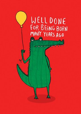Illustrated Crocodile Well Done for Being Born Many Years Ago Birthday Card