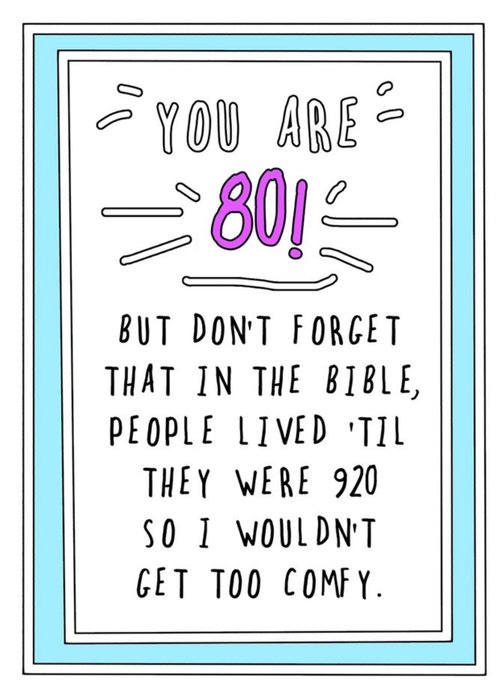 Funny Cheeky You are 80 But Dont Forget In The Bible People Lived Til They Were 920 Birthday Card
