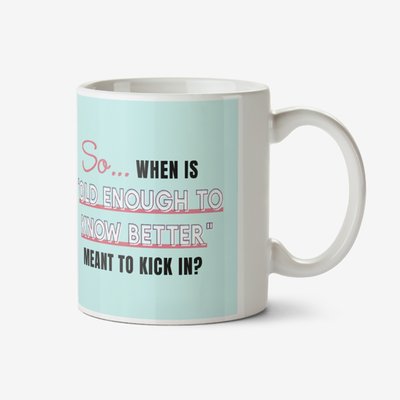 So When Is Old Enough To Know Better Meant To Kick In Photo Upload Mug