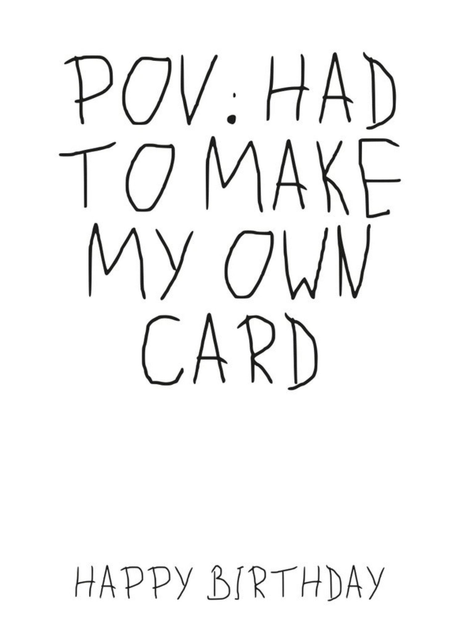 Pov; Had To Make My Own Card Birthday Card Ecard