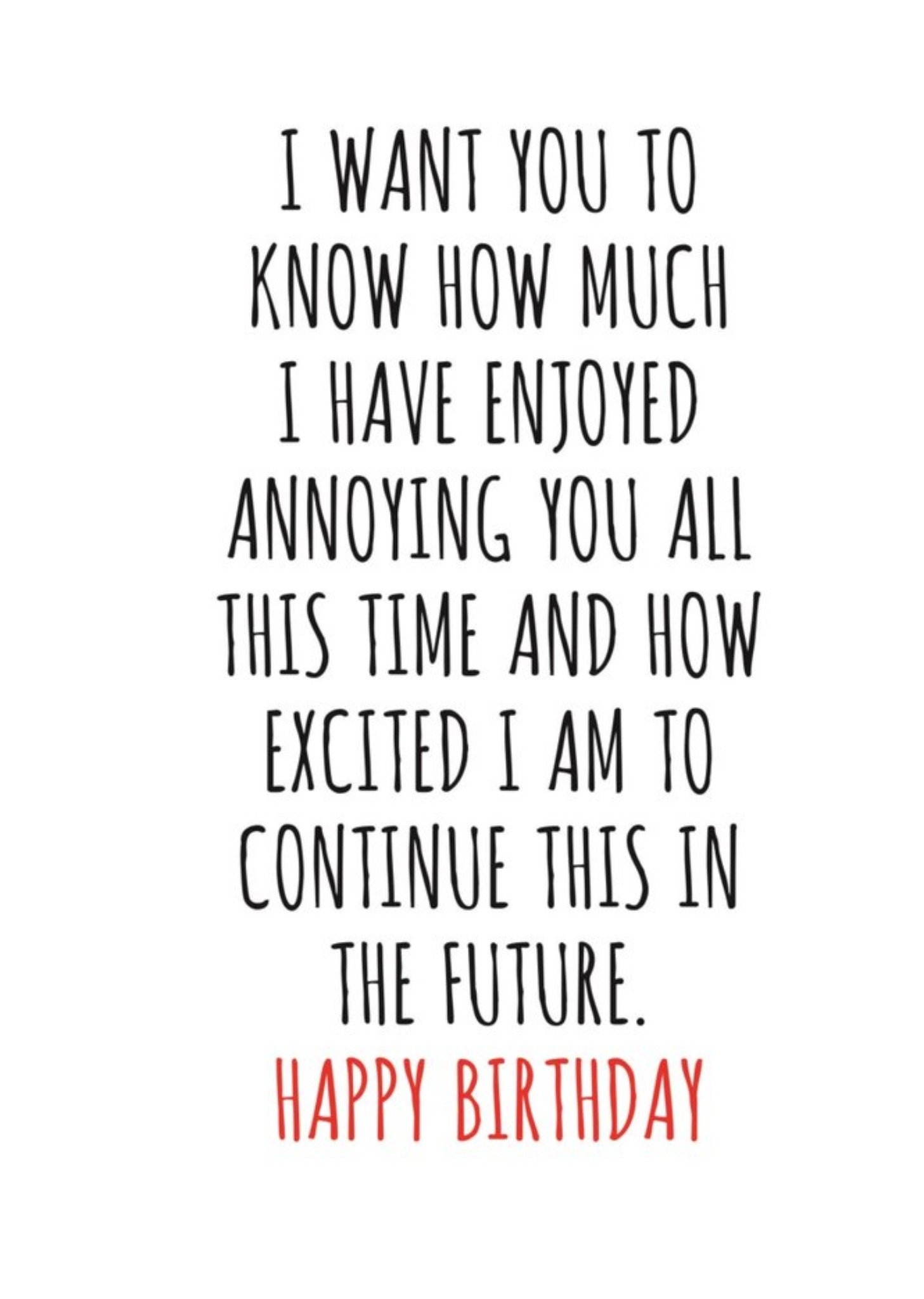 Banter King Typographical I Want You To Know How Much I Have Enjoyed Annoying You Happy Birthday Card Ecard