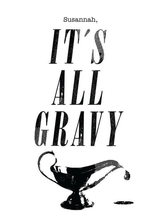 It's All Gravy Personalised Greetings Card