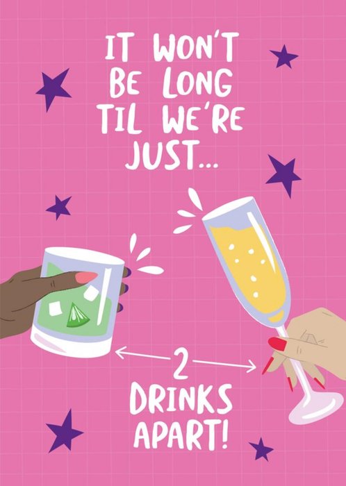 It Won't Be Long Til We're Just 2 Drinks Apart Birthday Card