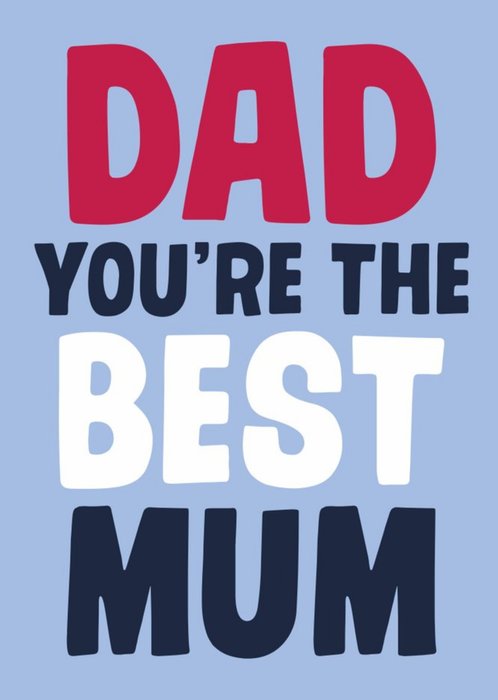 Dad You Are The Best Mum Card