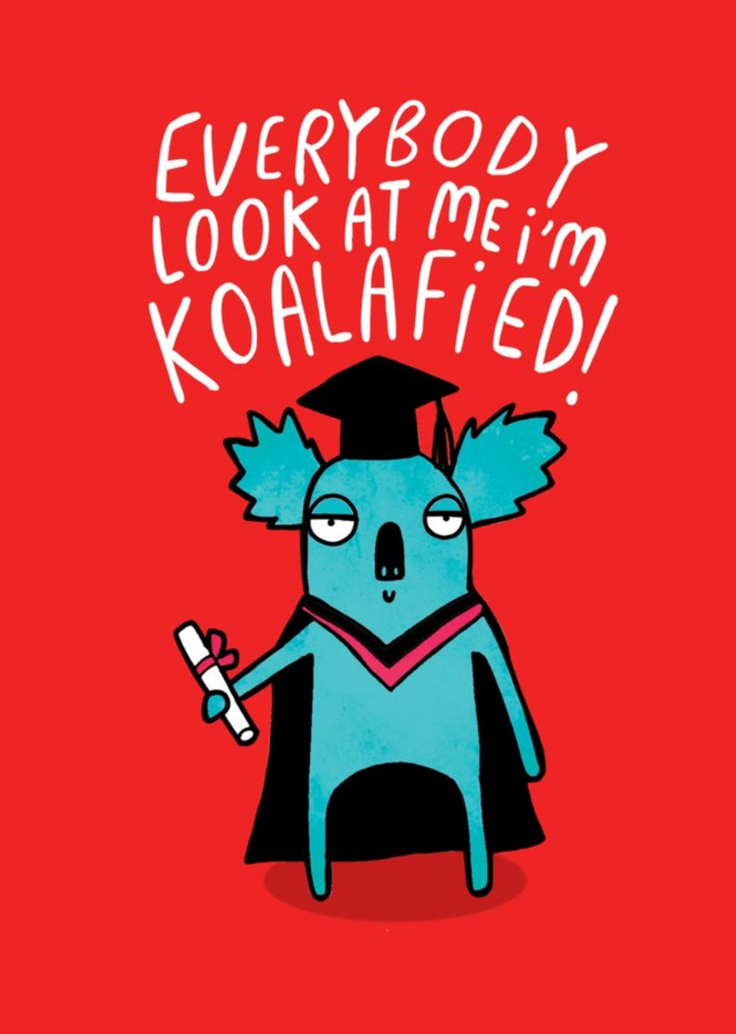 Illustrated Everybody Look At Me Im Koalafied Card Ecard