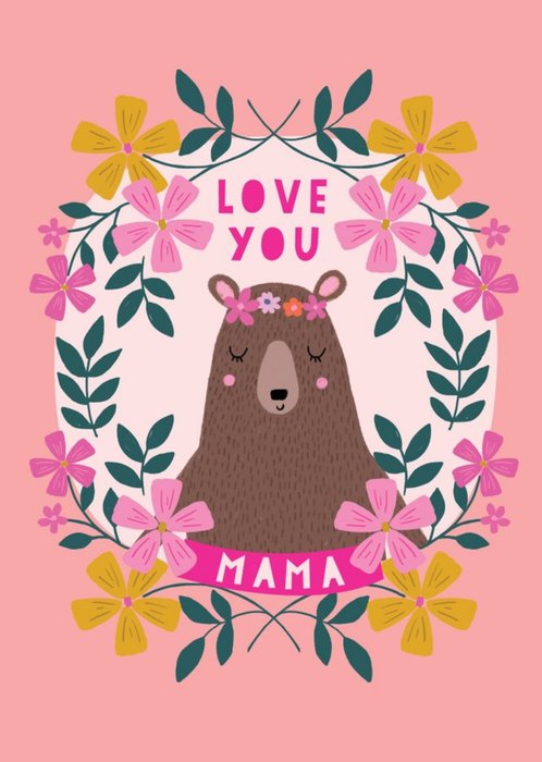 Love You Mama Bear Floral Card