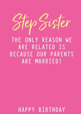 Funny Step Sister The Only Reason We Are Related Birthday Card