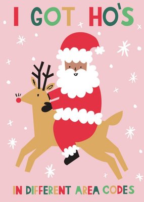 I got Hos In Different Area Codes Santa And Reindeer Illustration Pun Christmas Card