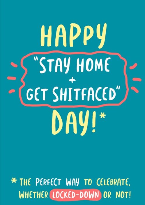 Happy Stay Home And Get Shitfaced Day Birthday Card