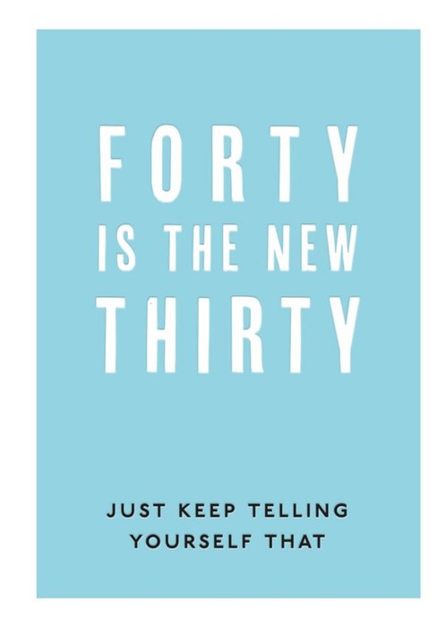 Simple Blue Typographic Funny Forty Is The New Thirty Birthday Card