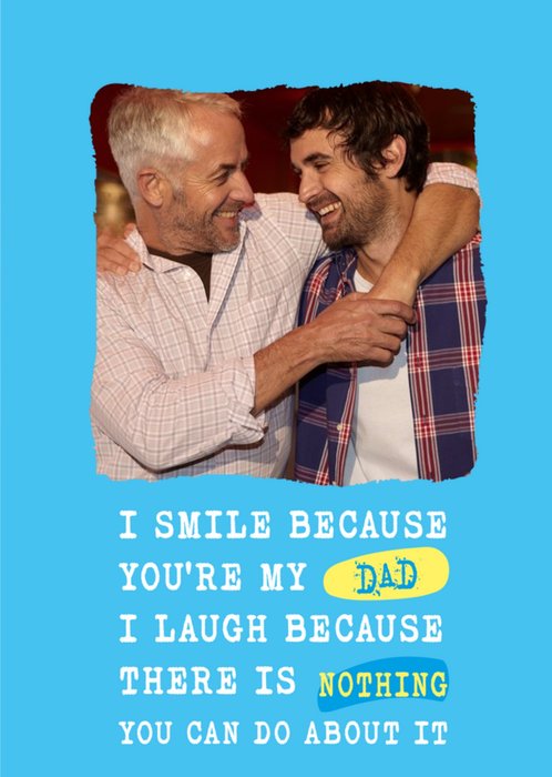 Silly Sentiments Photo Upload I Smile Because You're My Dad Funny Birthday Card