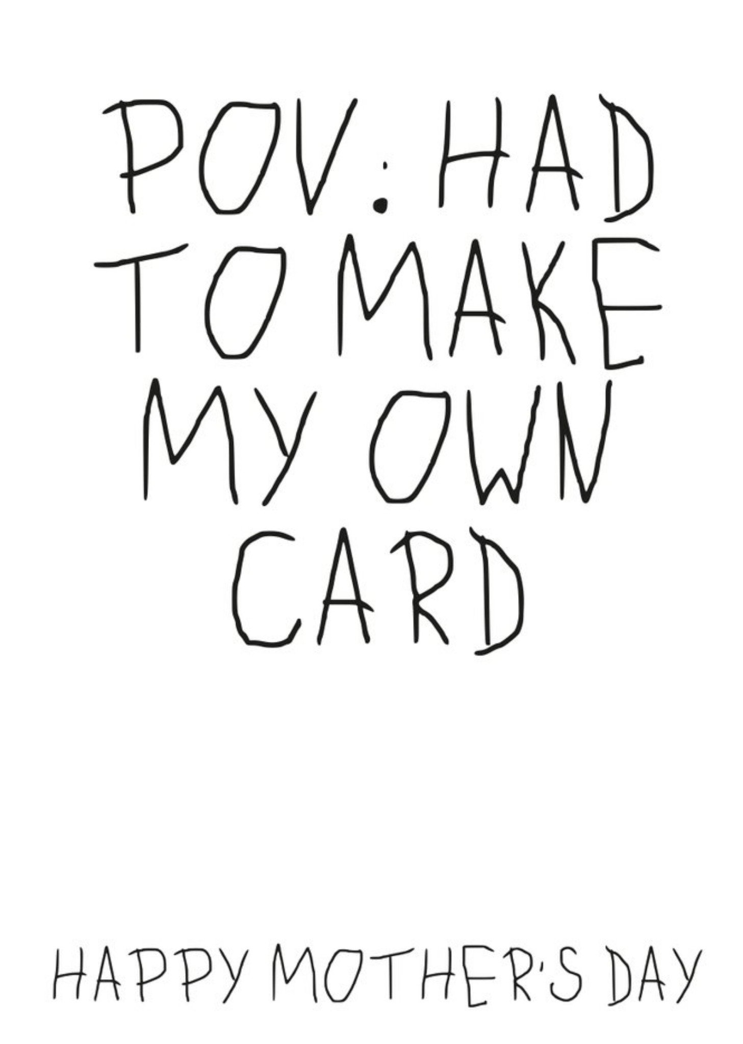 Pov; Had To Make My Own Card Mother's Day Card Ecard