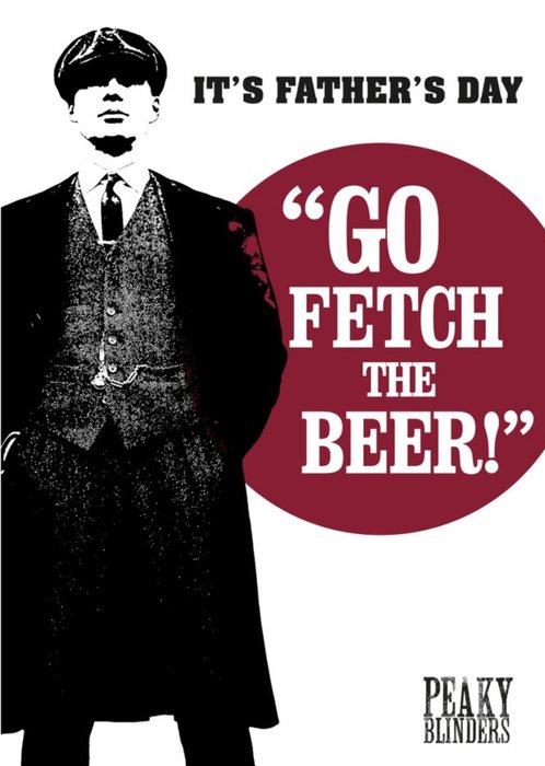 Peaky Blinders Its Fathers Day Go Fetch The Beer Card