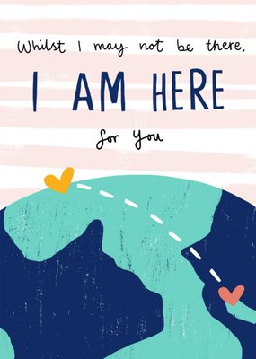 Whilst I May Not Be There I Am Here For You Thinking You Card