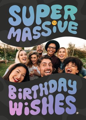 Super Massive Birthday Wishes Photo Upload Card