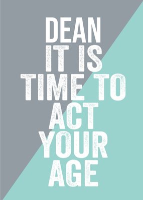 Funny It Is Time You Act Your Age Birthday Card
