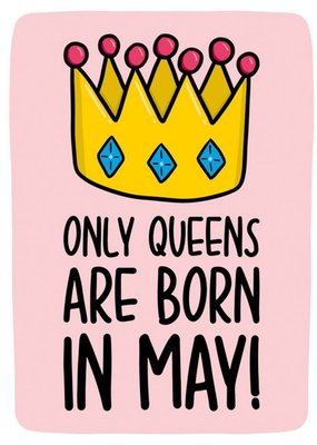 Only Queens Are Born In May Birthday Card