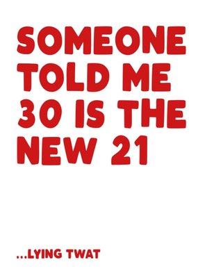 Someone told me 30 is the new 21 Happy Birthday Card