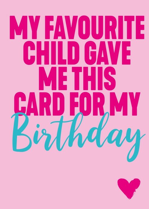 Funny Typography Pink My Favourite Child Gave Me This Card For My Birthday Card