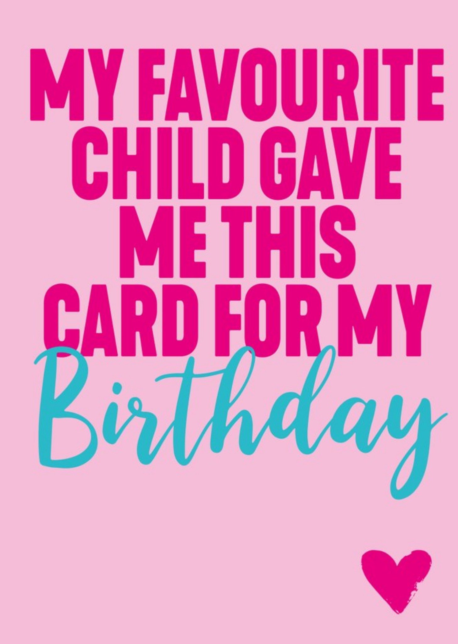 Filthy Sentiments Funny Typography Pink My Favourite Child Gave Me This Card For My Birthday Card Ec