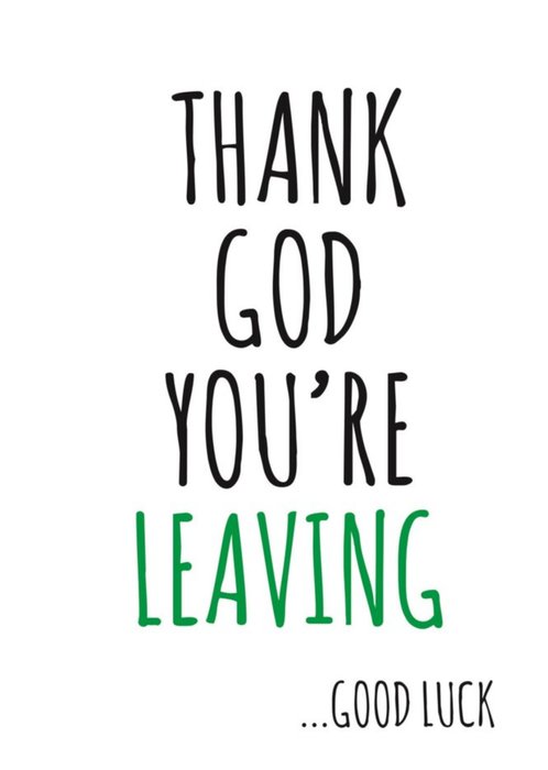 Typographical Thank God Youre Leaving Good Luck Card