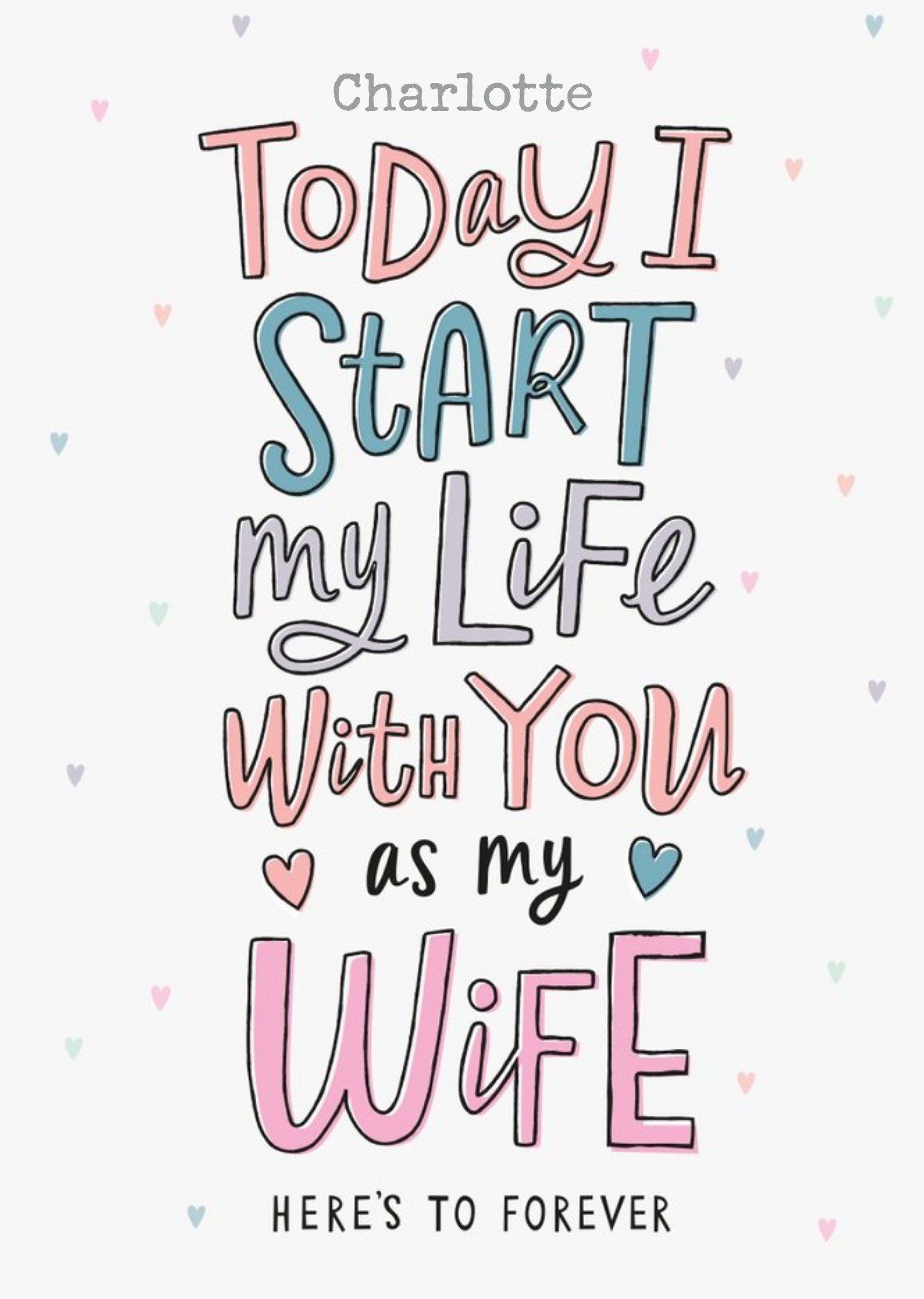 Moonpig Bright Typographic Today I Start My Life With You As My Wife Here's To Forever Wedding Card 
