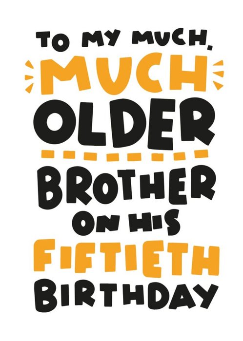 Too My Much Older Brother On His Fiftieth Birthday Card