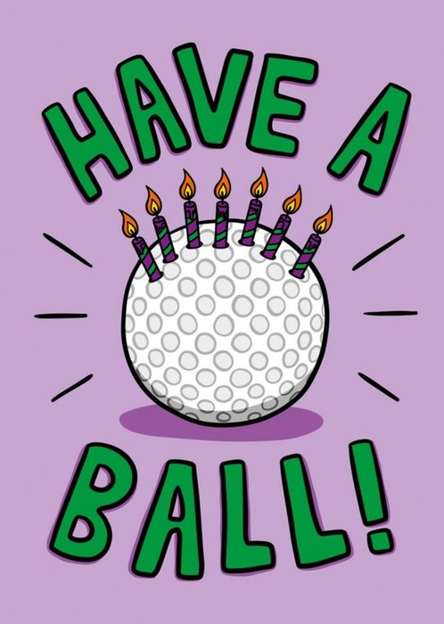 Illustration Of A Golf Ball With Candles On Top Have A Ball Funny Pun Birthday Card