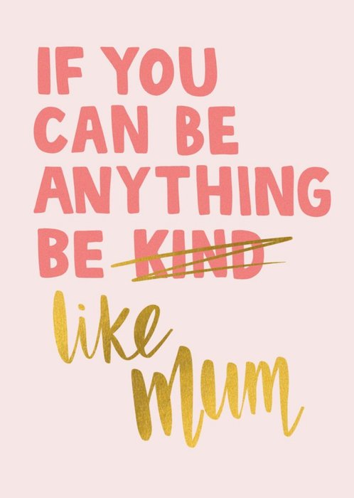 If You Can Be Anything Be Like Mum Mother's Day Card