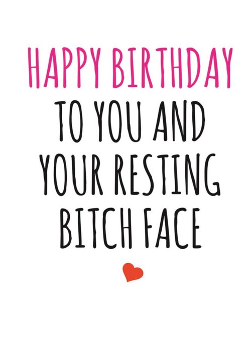Typographical Happy Birthday To You And Your Resting Bitch Face Card