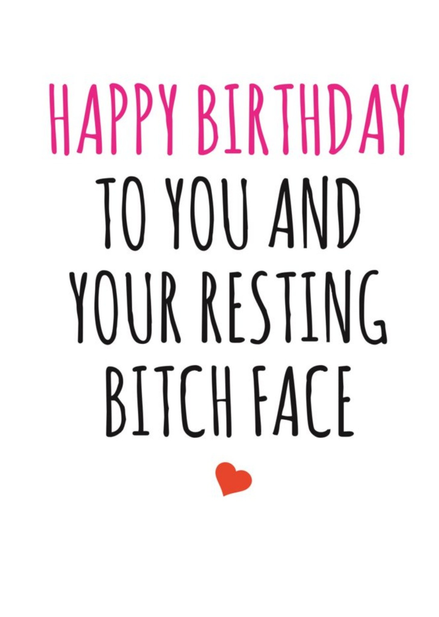 Banter King Typographical Happy Birthday To You And Your Resting Bitch Face Card