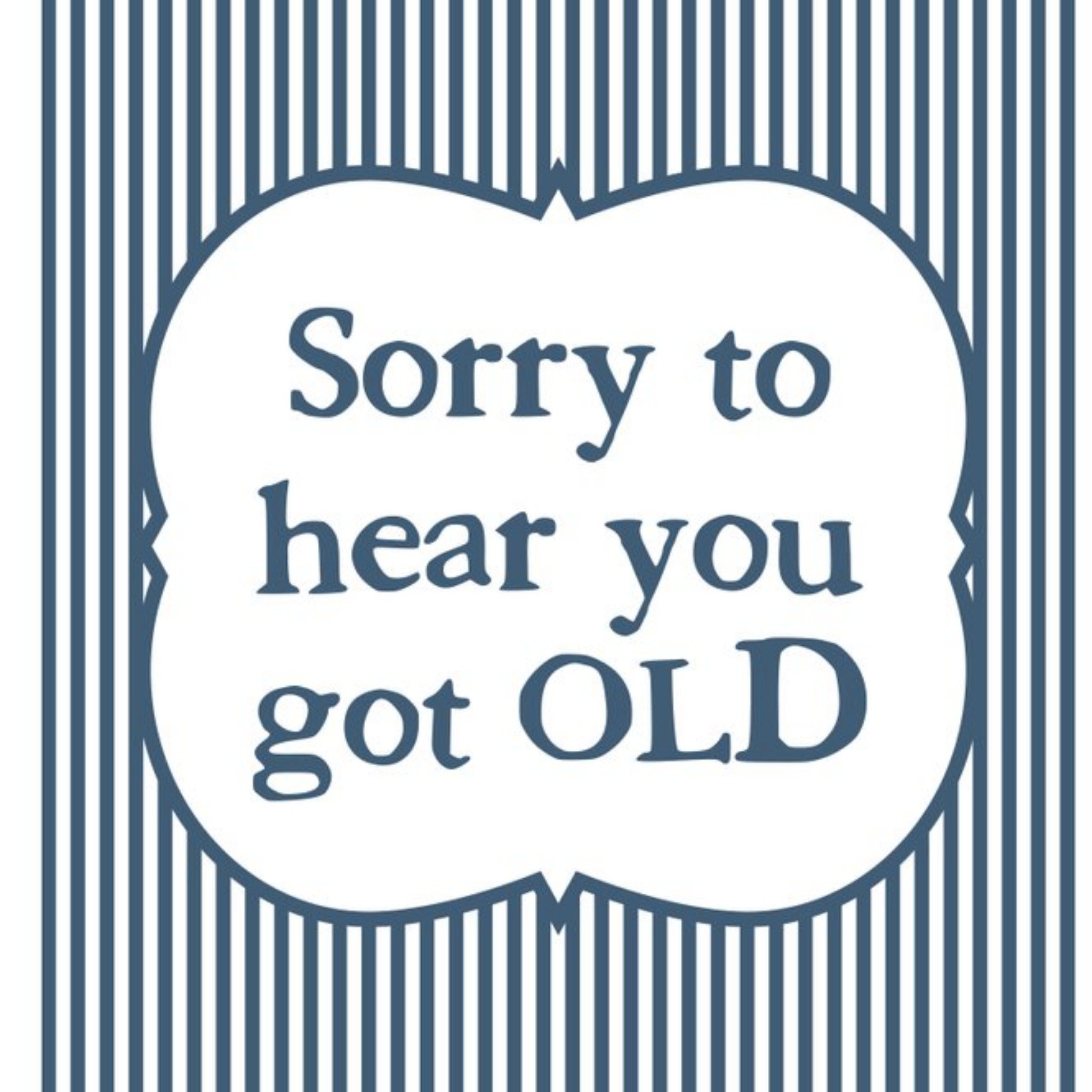 Sorry To Hear You Got Old Funny Typographic Card, Square