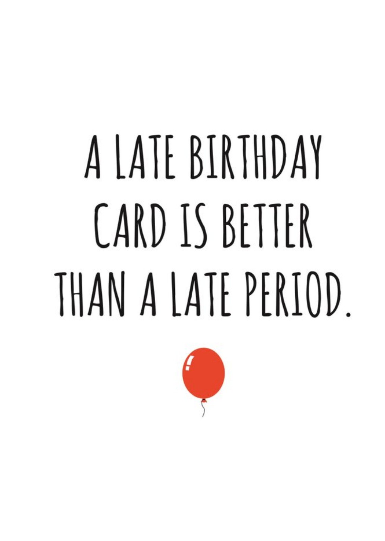 Banter King Typographical Funny Rude A Late Birthday Card Is Better Than A Late Period Card Ecard