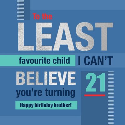 Least Favourite Child Funny 21st Birthday Card For Brother