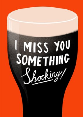 Illustration Of A Pint Of Ale I Miss You Something Shocking Card