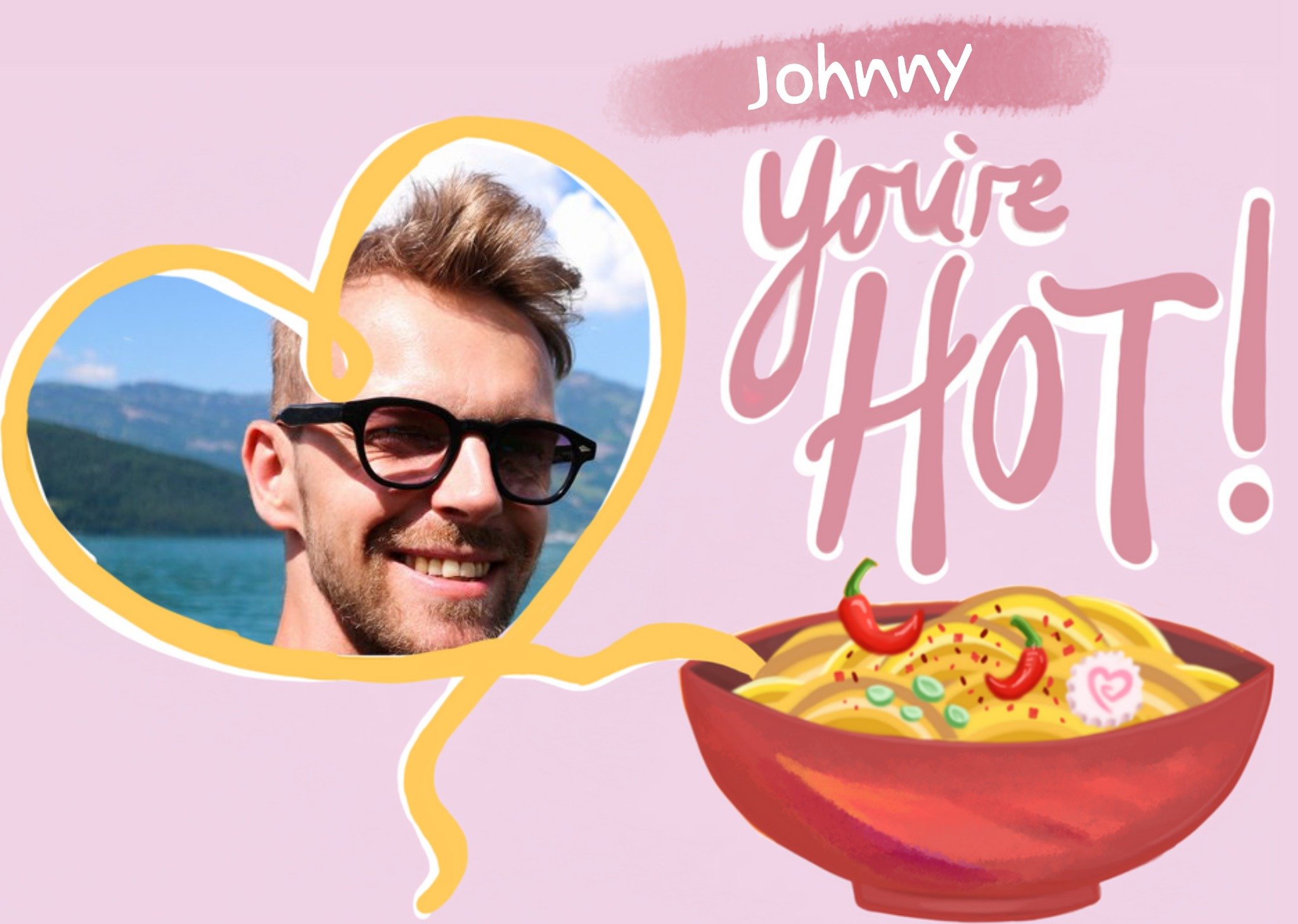 Moonpig You're Hot Noodles Photo Upload Birthday Card Ecard
