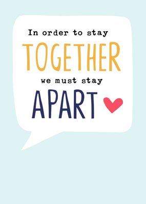 In Order To Stay Together We Must Stay Apart Thinking Of You Card