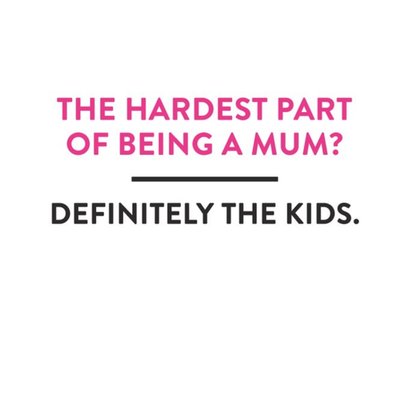 The Hardest Part Of Being A Mum Card